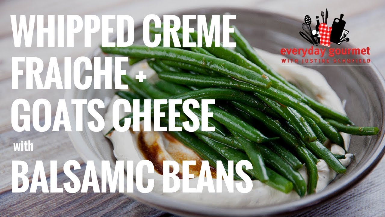 Whipped Creme Fraiche & Goats Cheese with Balsamic Beans | Everyday Gourmet S8 E7 (Instance 1) — Instance — Interactive video experience