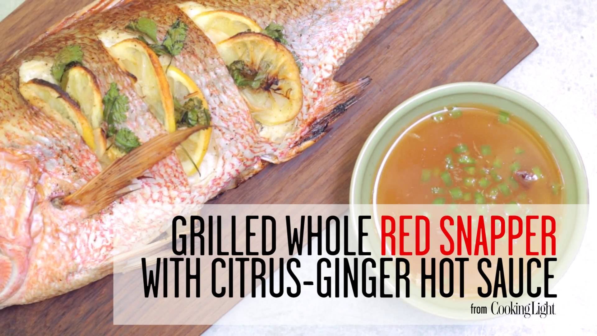 How to Make Grilled Whole Red Snapper with Citrus Ginger Hot Sauce | Cooking Light — Interactive video experience
