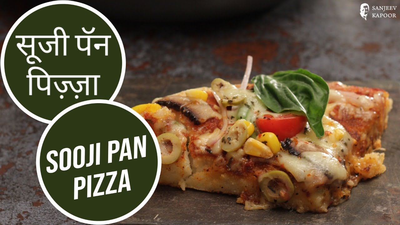 सूजी पॅन  पिज़्ज़ा | Sooji Pan Pizza | Sanjeev Kapoor Khazana — Interactive video experience